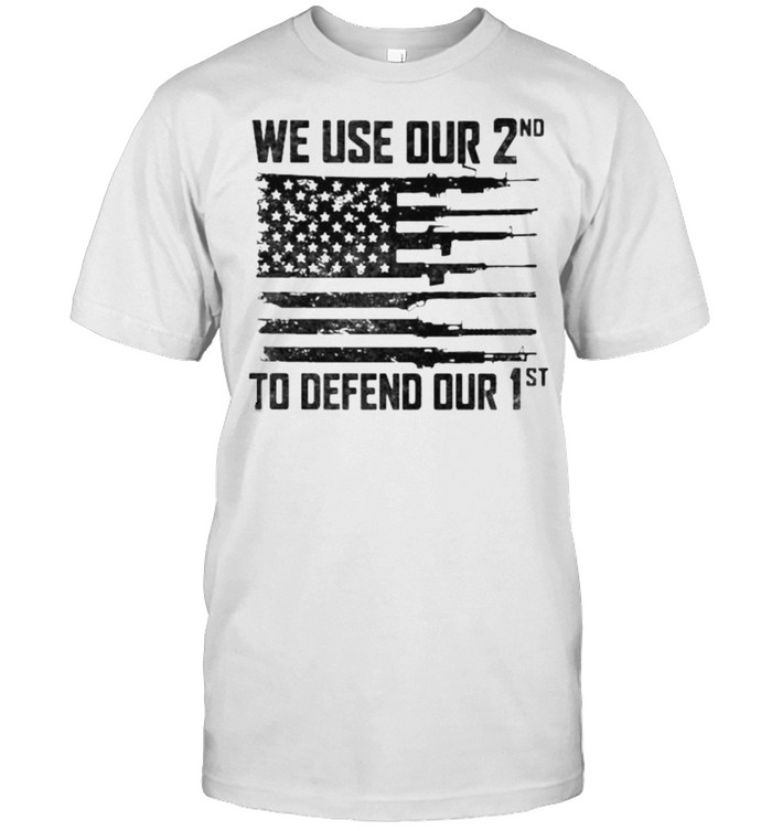 We Use Our 2Nd To Defend Our 1St American Flag T-Shirt