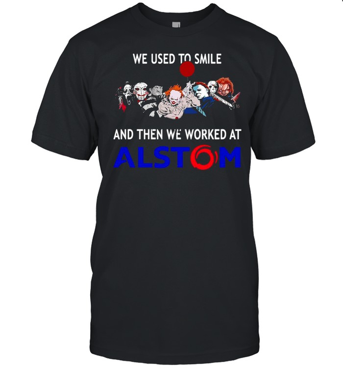 We Used To Smile And Then We Worked At Alstom Halloween T-Shirt We Used To Smile And Then We Worked At Alstom Halloween T-Shirt