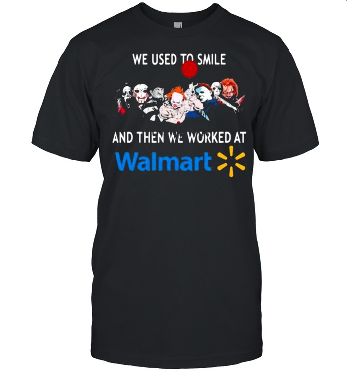 We Used To Smile And Then We Worked At Walmart T-Shirt We Used To Smile And Then We Worked At Walmart T-Shirt