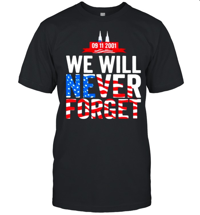 We Will Never Forget 09 11 2001 American Flag T-Shirt