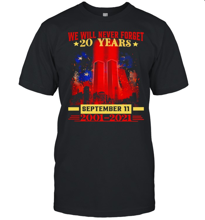 We Will Never Forget 20 Years September 11 2001 2021 T-Shirt