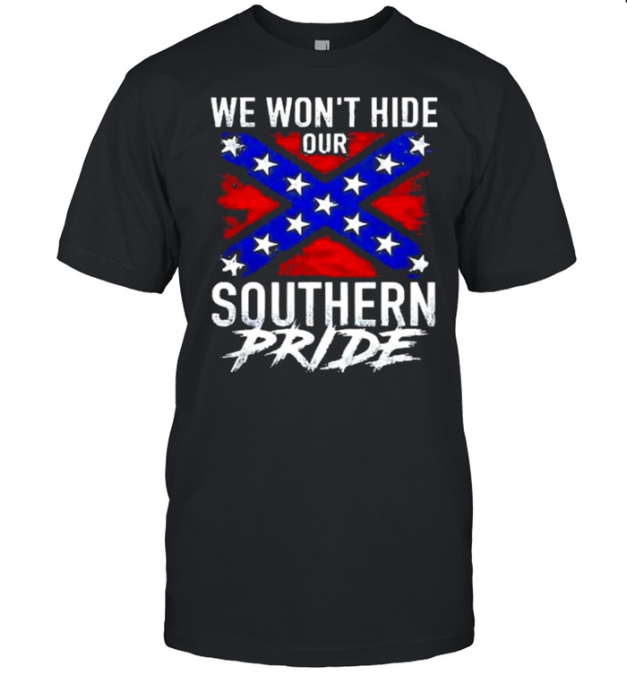 We Wont Hide Our Southern Pride T-Shirt