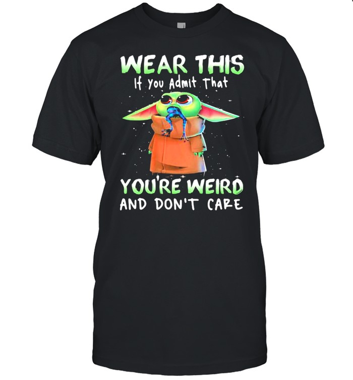 Wear This If You Admit That Youre Weird And Dont Care Yoda Frog T-Shirt