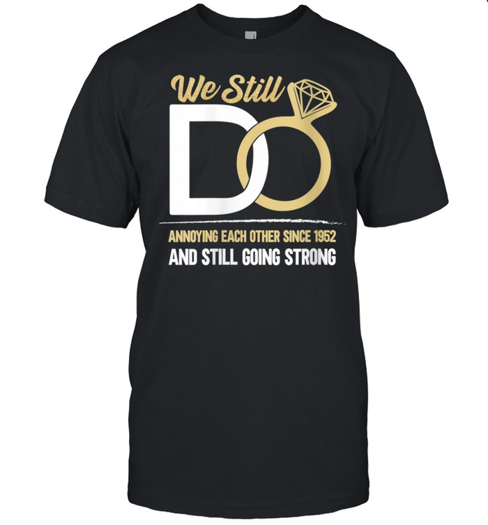 Wedding Anniversary We Still Do Annoying Since 1952 T-Shirt Wedding Anniversary We Still Do Annoying Since 1952 T-Shirt