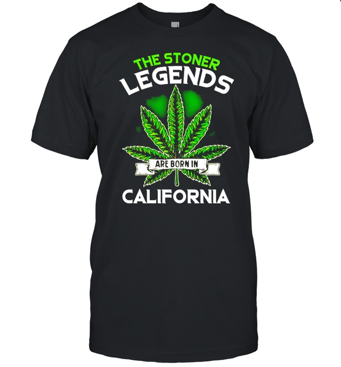 Weed The Stoner Legends Are Born In California T-Shirt Weed The Stoner Legends Are Born In California T-Shirt