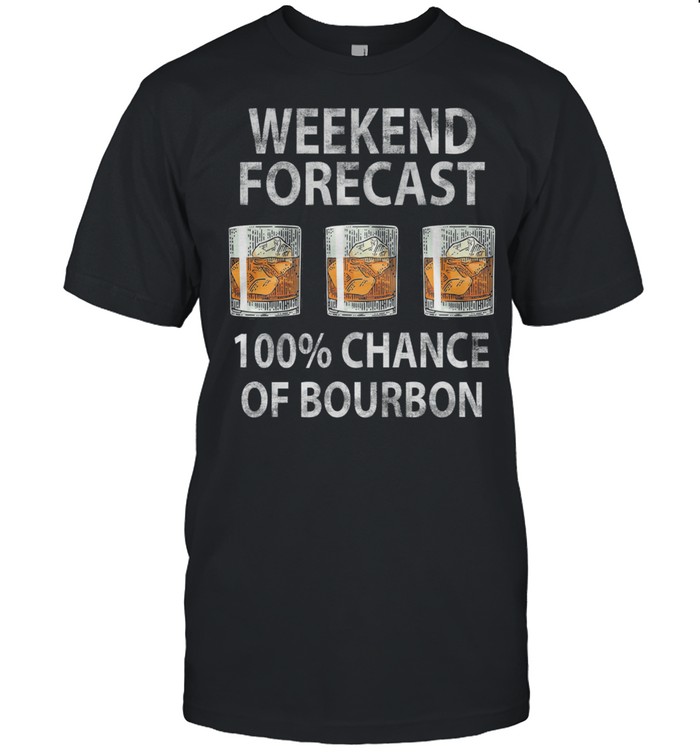 Weekend Forecast 100 Chance Of Bourbon T-Shirt