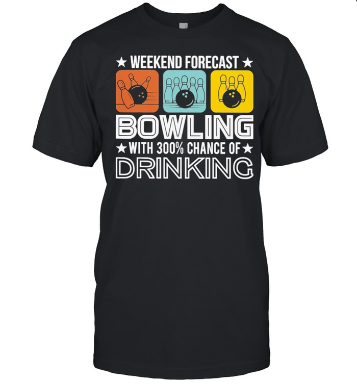 Weekend Forecast Bowling With 300 Chance Of Drinking T-Shirt Weekend Forecast Bowling With 300 Chance Of Drinking T-Shirt