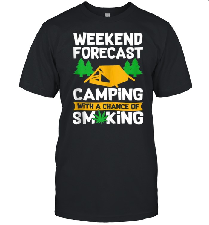 Weekend Forecast Camping With A Chance Of Smiking Marijuana T-Shirt