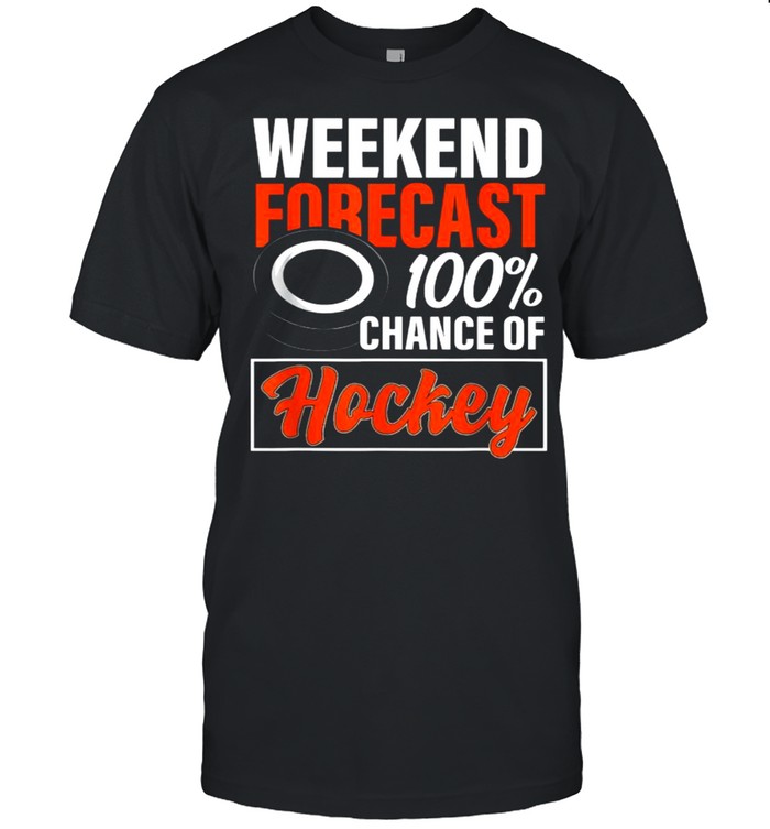 Weekend Forecast Chance Of Hockey T-Shirt