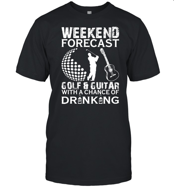 Weekend Forecast Golf Guitar With A Chance Of Drinking T-Shirt Weekend Forecast Golf Guitar With A Chance Of Drinking T-Shirt