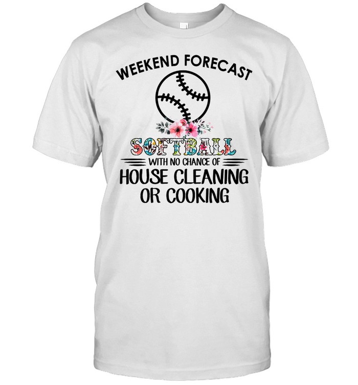 Weekend Forecast With No Chance Of House Cleaning Or Cooking T-Shirt