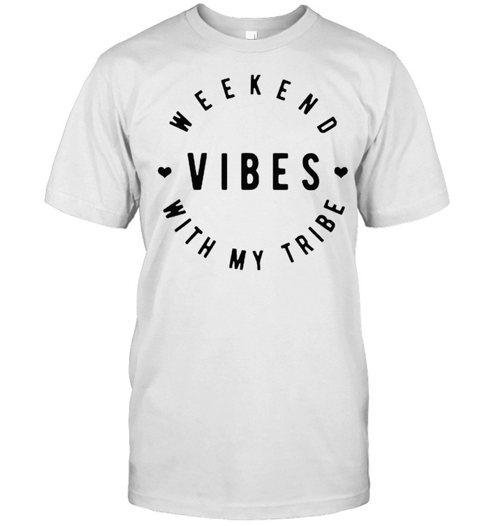 Weekend Vibes With My Tribe T-Shirt