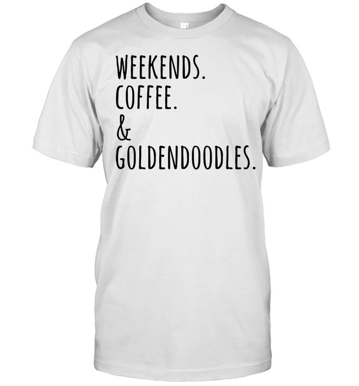 Weekends Coffee And Goldendoodle Hund T-Shirt