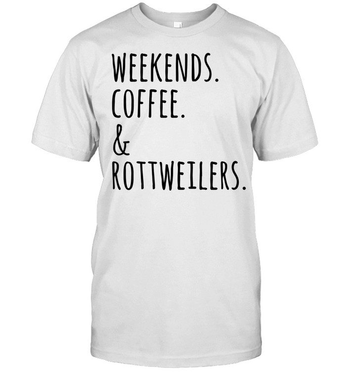 Weekends Coffee And Rottweiler Hund T-Shirt