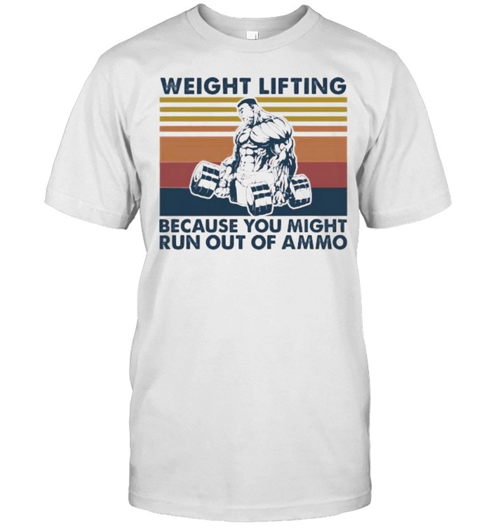 Weight Lifting Because You Might Run Out Of Ammo Vintage T-Shirt Weight Lifting Because You Might Run Out Of Ammo Vintage T-Shirt