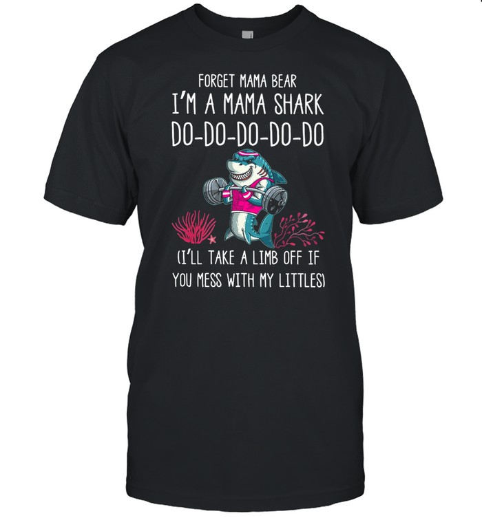 Weight Lifting Forget Mama Bear Im A Mama Shark Do-Do-Do-Do-Do T-Shirt