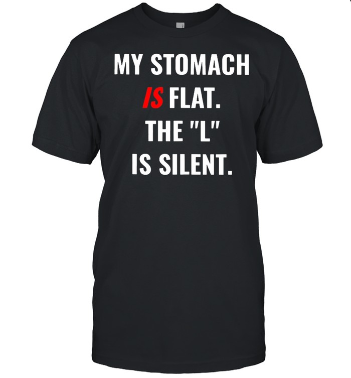 Weight Lifting My Stomach Is Flat The L Is Silent T-Shirt Weight Lifting My Stomach Is Flat The L Is Silent T-Shirt