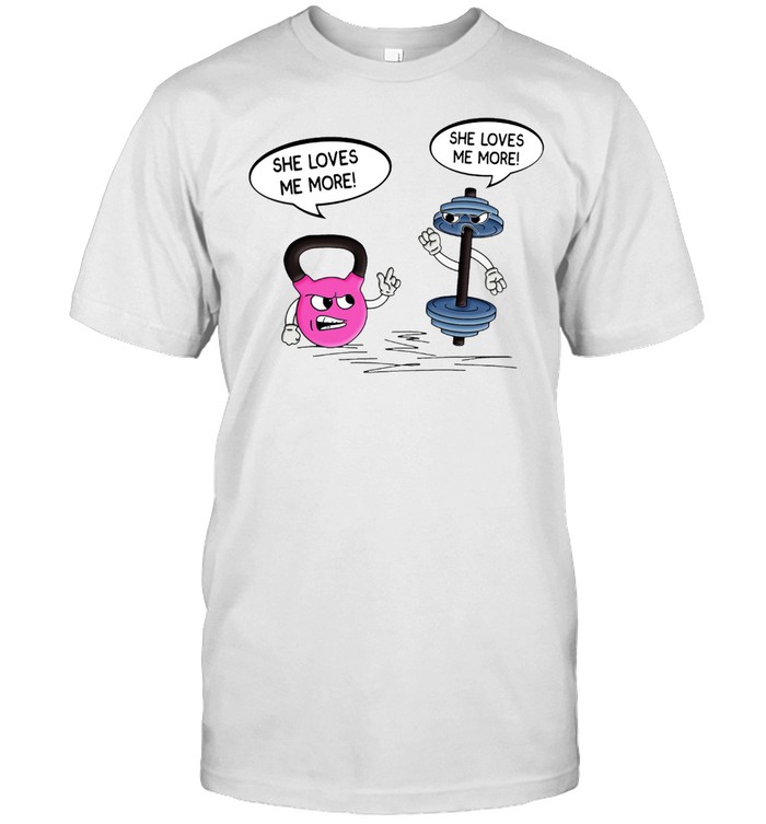 Weight Lifting She Loves Me More T-Shirt