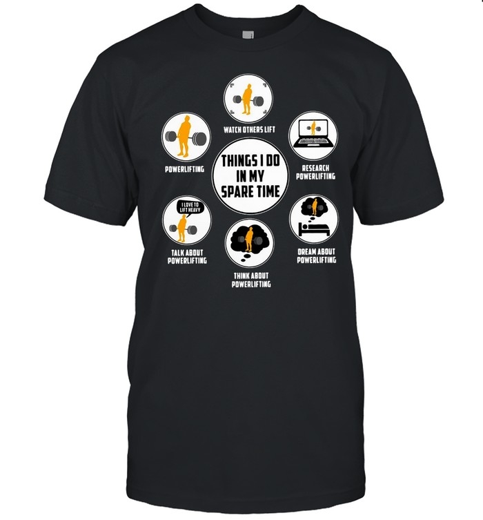 Weightlifting Things I Do In My Spare Time T-Shirt Weightlifting Things I Do In My Spare Time T-Shirt