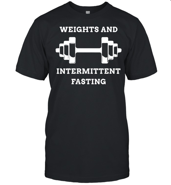 Weights And Intermittent Fasting T-Shirt