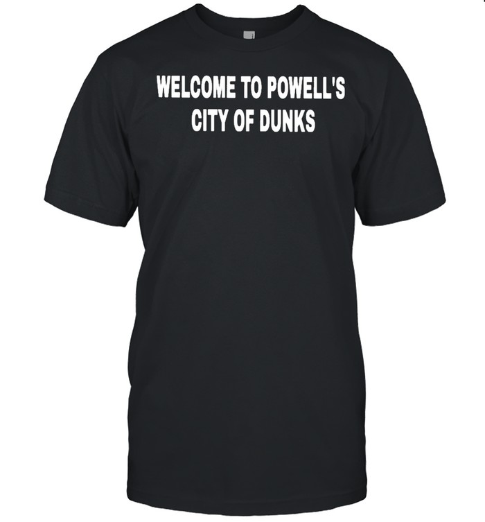 Welcome To Powells City Of Dunks T-Shirt