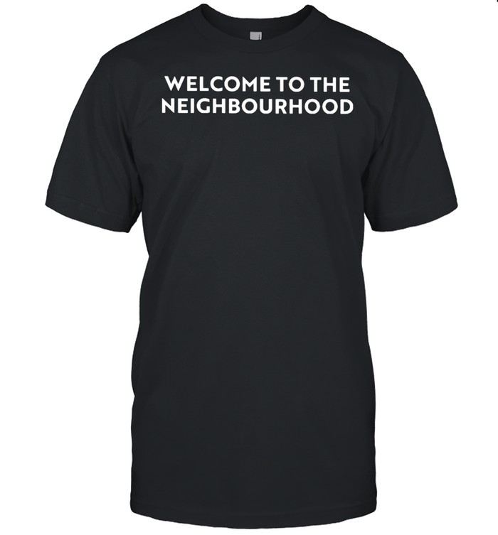 Welcome To The Neighbourhood T-Shirt
