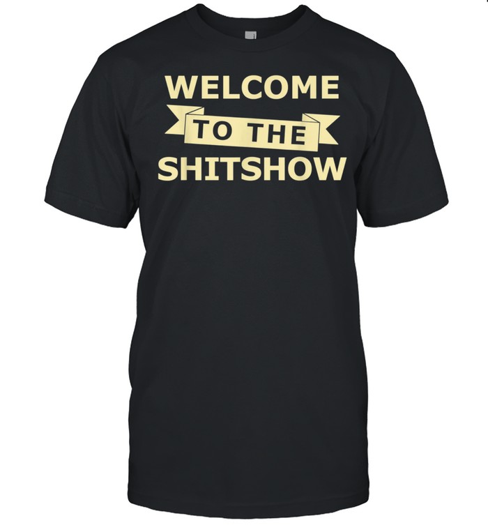 Welcome To The Shitshow Offensive Day Drinking T-Shirt