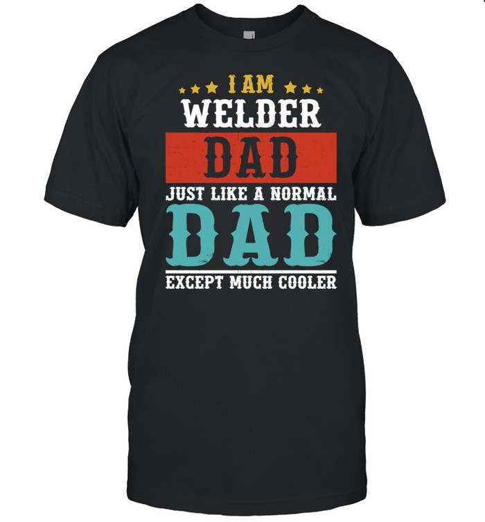 Welder Dad Fathers Day Daddy T-Shirt Welder Dad Fathers Day Daddy T-Shirt