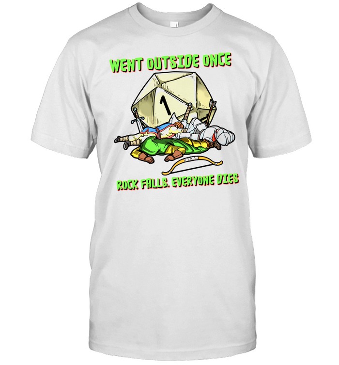 Went Outside Once Rock Falls Everyone Dies T-Shirt Went Outside Once Rock Falls Everyone Dies T-Shirt