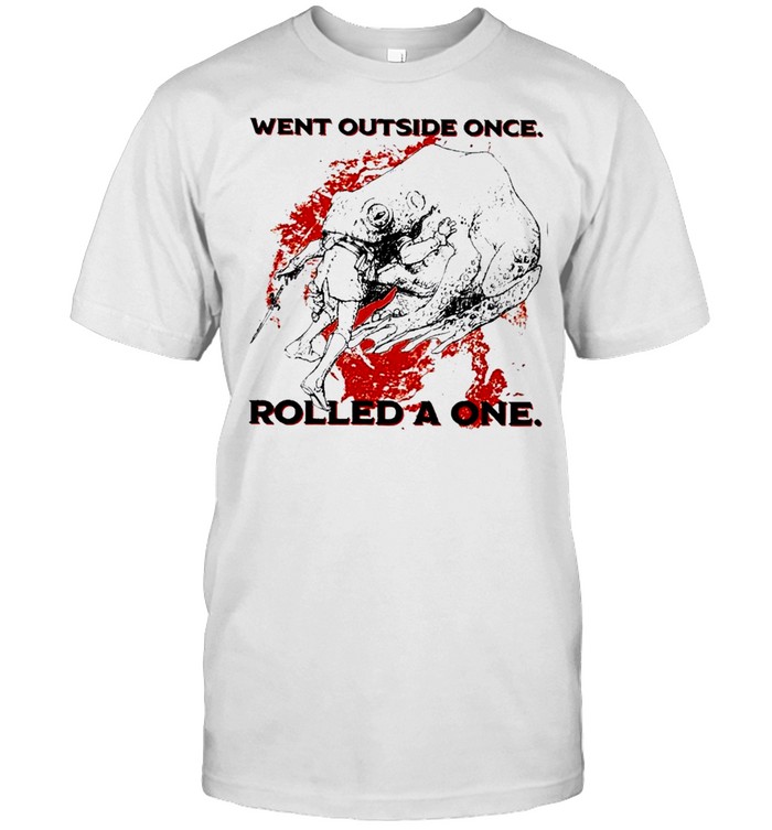 Went Outside Once Rolled A One T-Shirt Went Outside Once Rolled A One T-Shirt