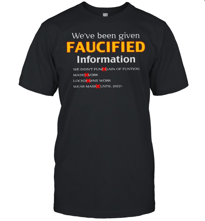 Were Been Given Faucified Information T-Shirt