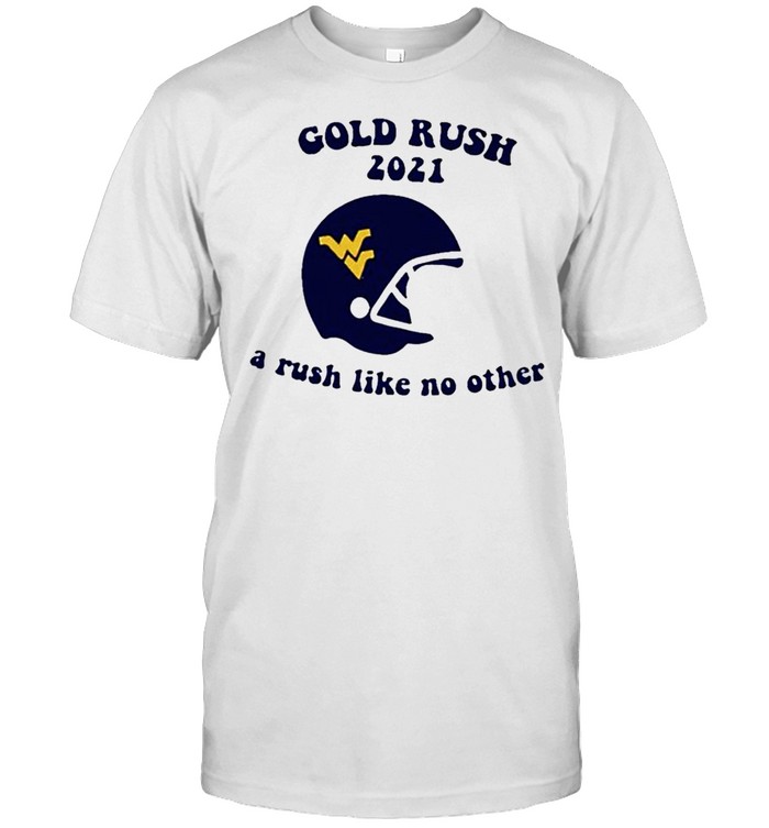 West Virginia Mountaineers Gold Rush 2021 A Rush Like No Other T-Shirt