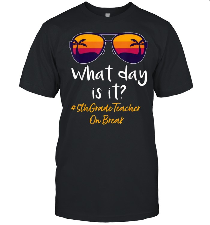 What Day Is It 5Th Grade Teacher On Break Sunglasses Vintage T-Shirt What Day Is It 5Th Grade Teacher On Break Sunglasses Vintage T-Shirt