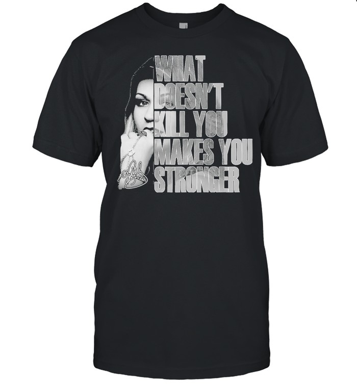 What Doesnt Kill You Makes You Stronger Signature T-Shirt What Doesnt Kill You Makes You Stronger Signature T-Shirt