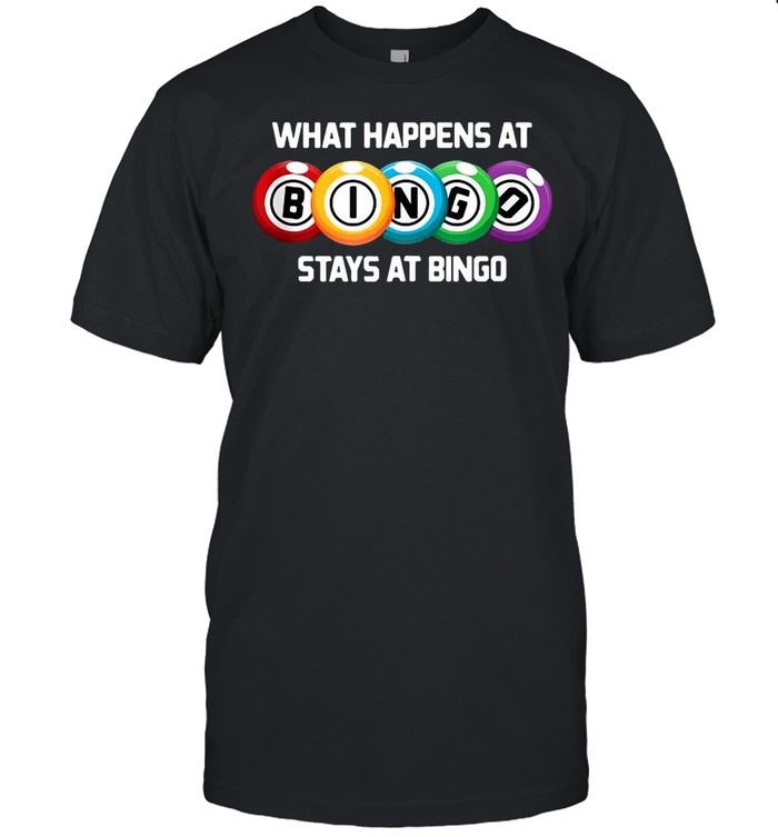 What Happens At Bingo Stays At Bingo Funny Lucky Bingo T-Shirt What Happens At Bingo Stays At Bingo Funny Lucky Bingo T-Shirt