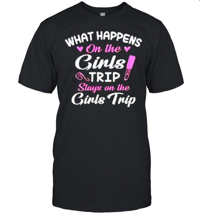 What Happens On The Girls Trip Stays On The Girls Trip T-Shirt