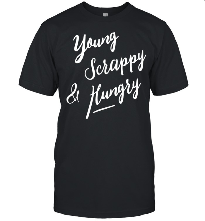 Young Scrappy Hungry 4Th Of July T-Shirt Young Scrappy Hungry 4Th Of July T-Shirt