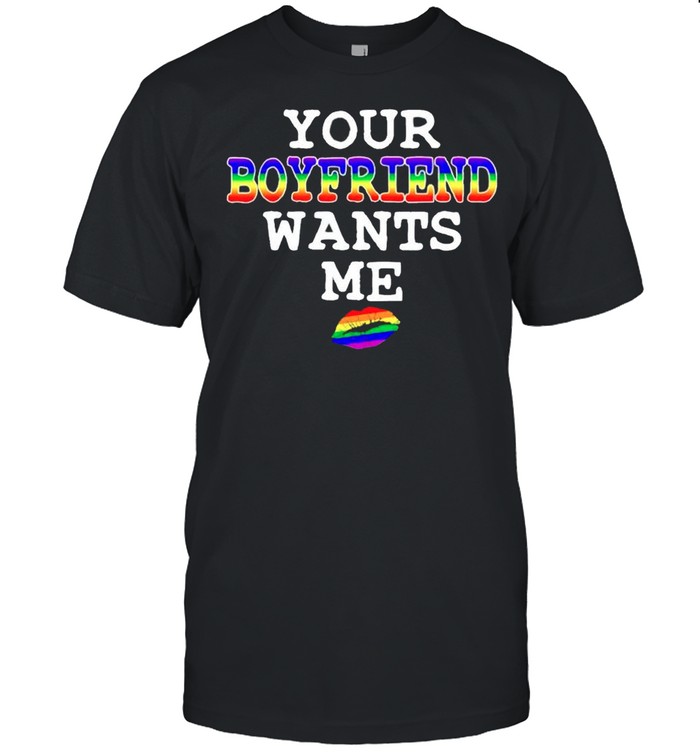 Your Boyfriend Wants Me T-Shirt