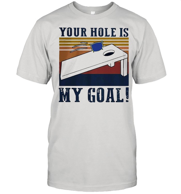 Your Hole Is My Goal Vintage T-Shirt Your Hole Is My Goal Vintage T-Shirt