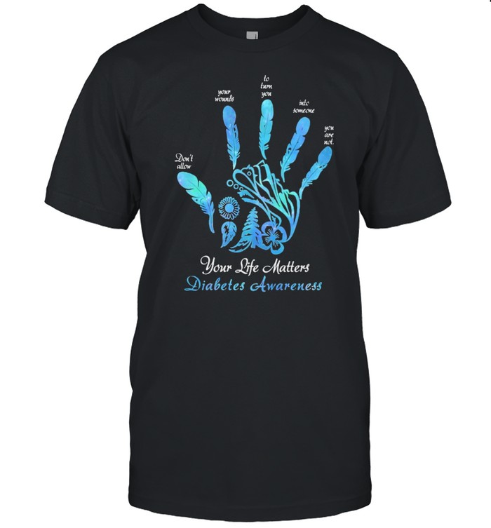 Your Life Matters Diabetes Awareness T-Shirt