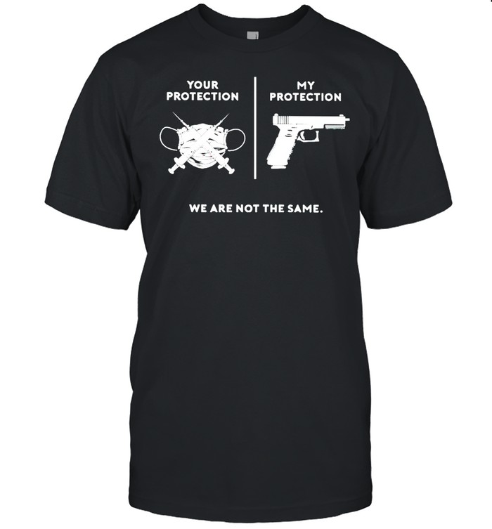 Your Protection Is Face Mask And Vaccinated My Protection Is Gun T-Shirt Your Protection Is Face Mask And Vaccinated My Protection Is Gun T-Shirt