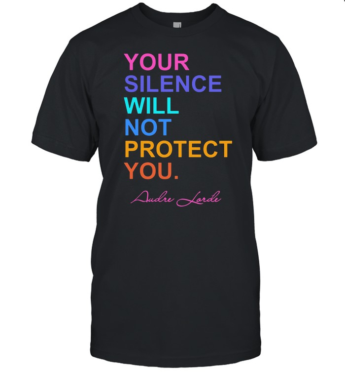 Your Silence Will Not Protect You T-Shirt