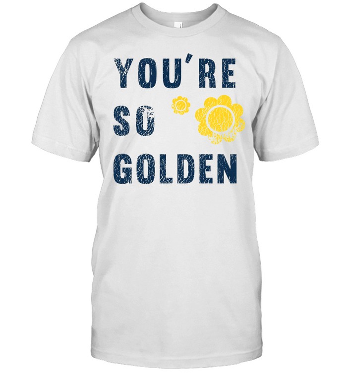 Youre So Golden T-Shirt