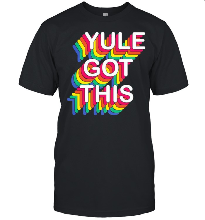 Yule Got This T-Shirt Yule Got This T-Shirt