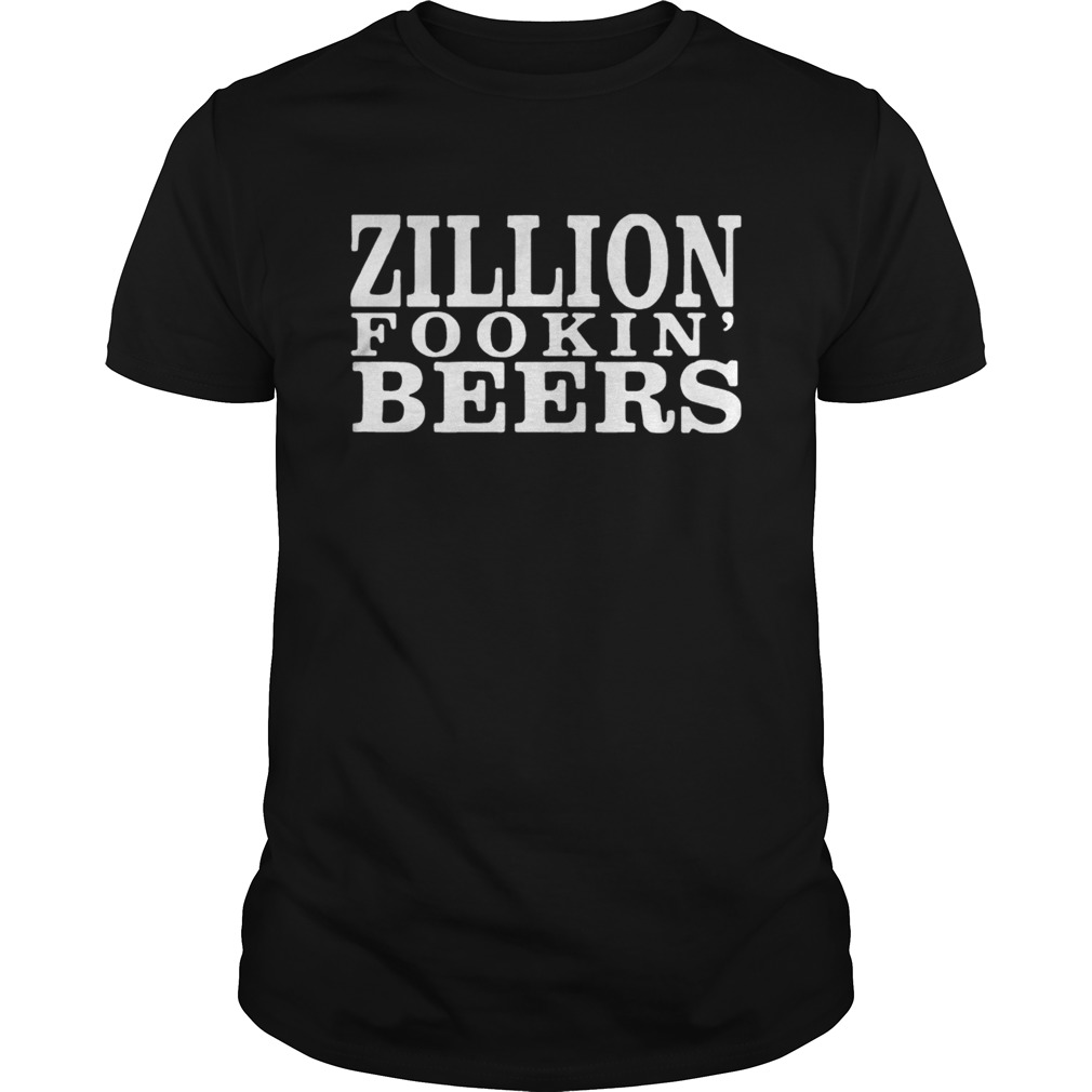 Zillion Fookin Beers T-Shirt