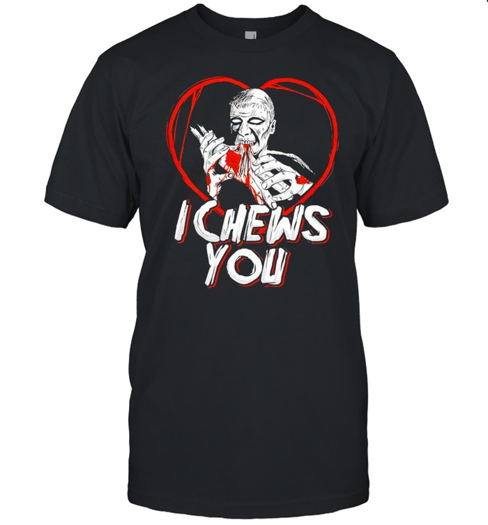 Zombie I Chews You T-Shirt Zombie I Chews You T-Shirt