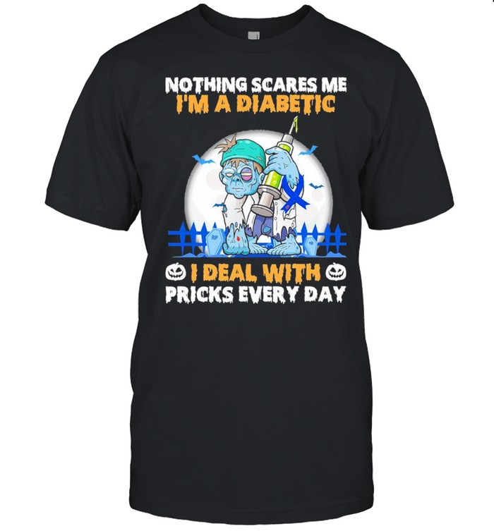 Zombie Nothing Scares Me Im A Diabetic I Deal With Pricks Every Day T-Shirt