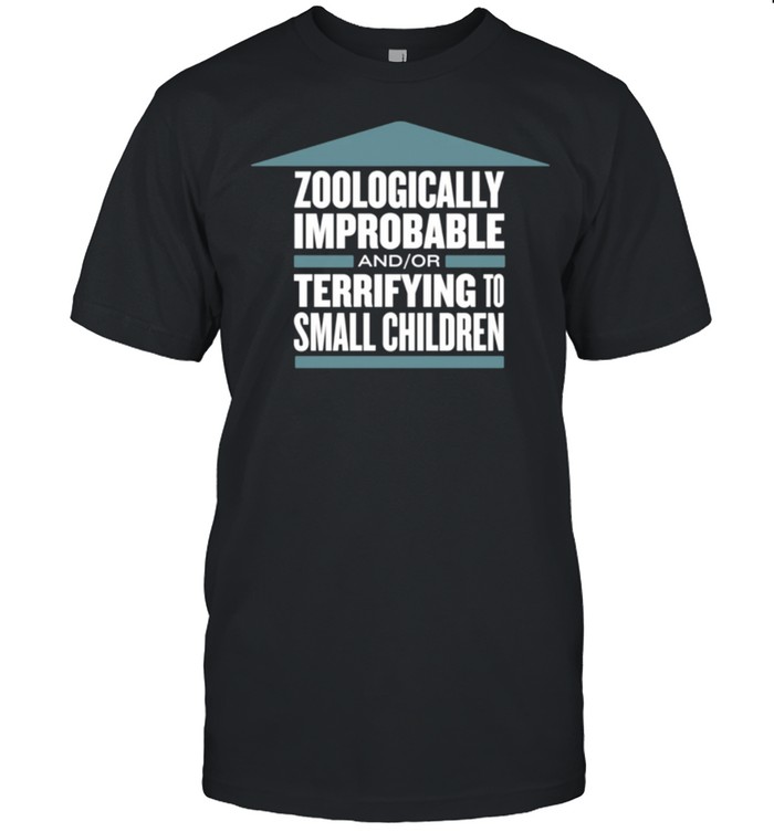 Zoologically Improbable Terrifying Small Children T-Shirt