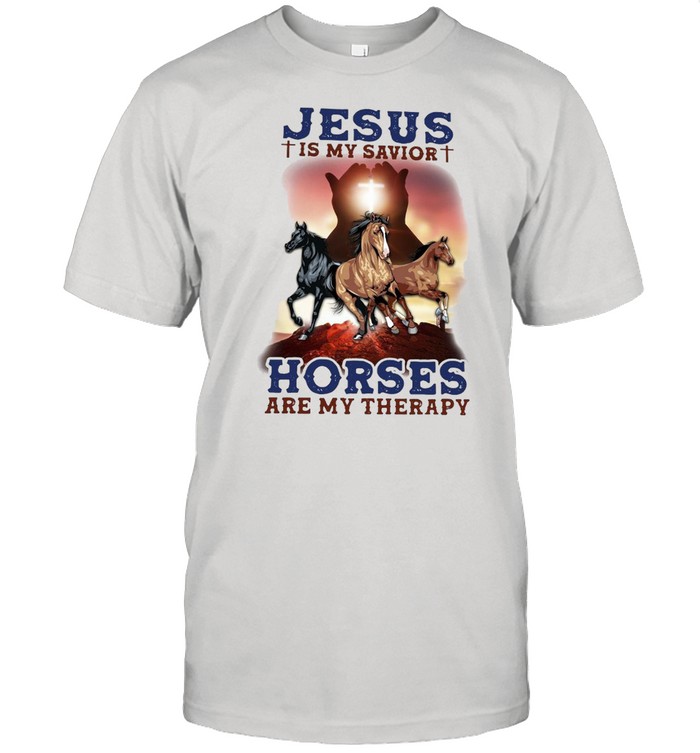 Horses Jesus Is My Savior Horses Are My Therapy T-Shirt Horses Jesus Is My Savior Horses Are My Therapy T-Shirt