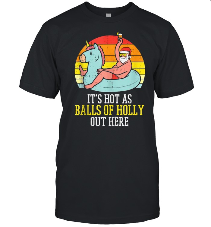 Hot As Balls Of Holly Santa Summer Christmas In July Xmas T-Shirt